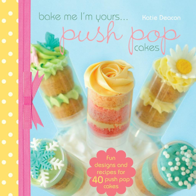 Bake Me I’m Yours...push Pop Cakes
